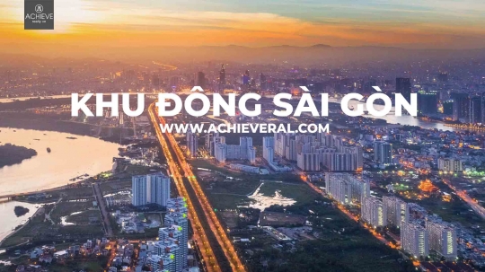 Xu hướng phát triển tại khu Đông Sài Gòn | Achieve Realty VN